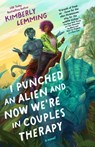 I Punched an Alien and Now We're in Couples Therapy - Kimberly Lemming - 9780593818657