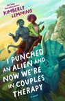 I Punched an Alien and Now We're in Couples Therapy - Kimberly Lemming - 9780593818664