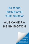 Blood Beneath the Snow - Alexandra Kennington - 9780593820124