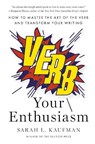 Verb Your Enthusiasm: How to Master the Art of the Verb and Transform Your Writing - Sarah L. Kaufman - 9780593831465