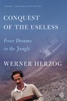 Conquest of the Useless: Fever Dreams in the Jungle - Werner Herzog - 9780593832134