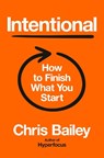 Intentional: How to Finish What You Start - Chris Bailey - 9780593833056