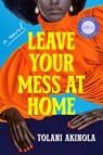 Leave Your Mess at Home - Tolani Akinola - 9780593834190
