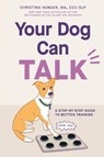 Your Dog Can Talk: A Step-By-Step Guide to Button Training - Christina Hunger - 9780593835791