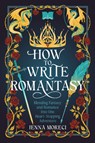 How to Write Romantasy: Blending Fantasy and Romance Into One Heart-Stopping Adventure - Jenna Moreci - 9780593837467