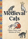Medieval Cats: Claws, Paws, and Kitties of Yore - Catherine Nappington - 9780593837504