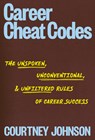 Career Cheat Codes: The Unspoken, Unconventional, and Unfiltered Rules of Career Success - Courtney Johnson - 9780593840054