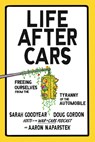 Life After Cars - Sarah Goodyear ; Doug Gordon ; Aaron Naparstek - 9780593850725