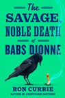 The Savage, Noble Death of Babs Dionne - Ron Currie - 9780593851661