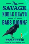 The Savage, Noble Death of Babs Dionne - Ron Currie - 9780593851678