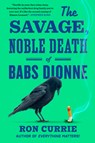 The Savage, Noble Death of Babs Dionne - Ron Currie - 9780593851685