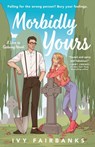 Morbidly Yours - Ivy Fairbanks - 9780593851869