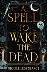 Lesperance, N: Spell to Wake the Dead - Nicole Lesperance - 9780593856338
