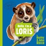 Hello, I'm a Loris (Meet the Wild Things, Book 6) - Hayley Rocco - 9780593858783