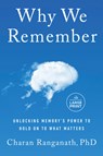Why We Remember: Unlocking Memory's Power to Hold on to What Matters - Charan Ranganath - 9780593862728