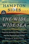 The Wide Wide Sea: Imperial Ambition, First Contact and the Fateful Final Voyage of Captain James Cook - Hampton Sides - 9780593863183