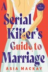 A Serial Killer's Guide to Marriage - Asia MacKay - 9780593875582