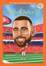 Who Is Travis Kelce? - Ellen Labrecque ; Who HQ - 9780593888254