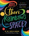Are There Rainbows in Space?: A Colorful Compendium of Seriously Cool Science - Sheila Kanani - 9780593889633