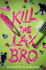 Kill the Lax Bro - Charlotte Lillie Balogh - 9780593899304