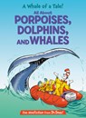 A Whale of a Tale! All about Porpoises, Dolphins, and Whales - Bonnie Worth - 9780593905869