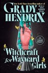 Witchcraft for Wayward Girls - Grady Hendrix - 9780593947029