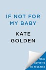 If Not for My Baby - Kate Golden - 9780593953426