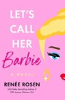 Let's Call Her Barbie - Renée Rosen - 9780593953631