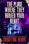 The Place Where They Buried Your Heart - Christina Henry - 9780593953952