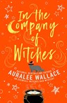 In the Company of Witches - Auralee Wallace - 9780593956373