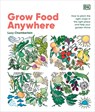 Grow Food Anywhere: How to Plant the Right Crops in the Right Places and Help Your Garden Thrive - Lucy Chamberlain - 9780593961063