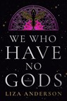 We Who Have No Gods - Liza Anderson - 9780593976326
