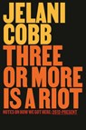 Three or More Is a Riot: Notes on How We Got Here: 2012-Present - Jelani Cobb - 9780593978207
