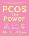 Pcos Is My Power: Understanding Pcos, Fixing Your Hormones, and Resetting Your Health - Cory Ruth - 9780593980668