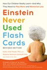 Einstein Never Used Flash Cards, Revised Edition: How Our Children Really Learn--And Why They Need to Play More and Memorize Less - Kathy Hirsh-Pasek - 9780593980767