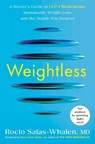 Weightless: A Doctor's Guide to Glp-1 Medications, Sustainable Weight Loss, and the Health You Deserve - Rocio Salas-Whalen - 9780593981207