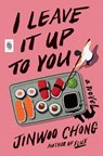 I Leave It Up to You: A Novel - Jinwoo Chong - 9780593983539