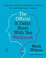 The Official It Didn't Start with You Workbook: Practical Exercises to Break the Cycle of Inherited Family Trauma - Mark Wolynn - 9780593994436