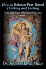 How to Release Fear-Based Thinking and Feeling - Dr Joshua David Stone - 9780595172733