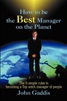 How to Be the Best Manager on the Planet - John J Gaddis - 9780595196579