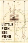 Little Fish Big Pond - John a Smith - 9780595263615
