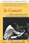 In Concert: Onstage and Offstage with the Boston Symphony Orchestra - VIGELAND,  Carl - 9780595284306