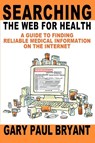 Searching the Web for Health - Gary Paul Bryant - 9780595303434