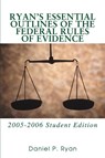 Ryan's Essential Outlines of the Federal Rules of Evidence - Daniel P Ryan - 9780595365548
