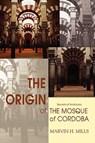 The Origin of the Mosque of Cordoba - Marvin H Mills - 9780595423255