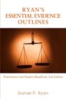Ryan's Essential Evidence Outlines - Daniel P Ryan - 9780595427987