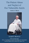 The Patient Abuse and Neglect of Our Vulnerable Adults - Joseph S Bostwick - 9780595709465