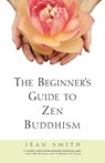 The Beginner's Guide to Zen Buddhism - Jean Smith - 9780609804667