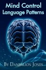 Mind Control Language Patterns - Dantalion Jones - 9780615246659