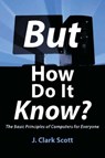 But How Do It Know? - J Clark Scott - 9780615303765